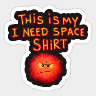 i need space shirt Sticker